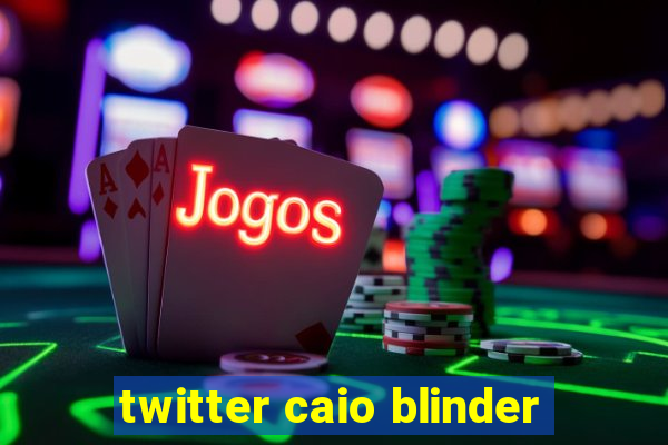 twitter caio blinder